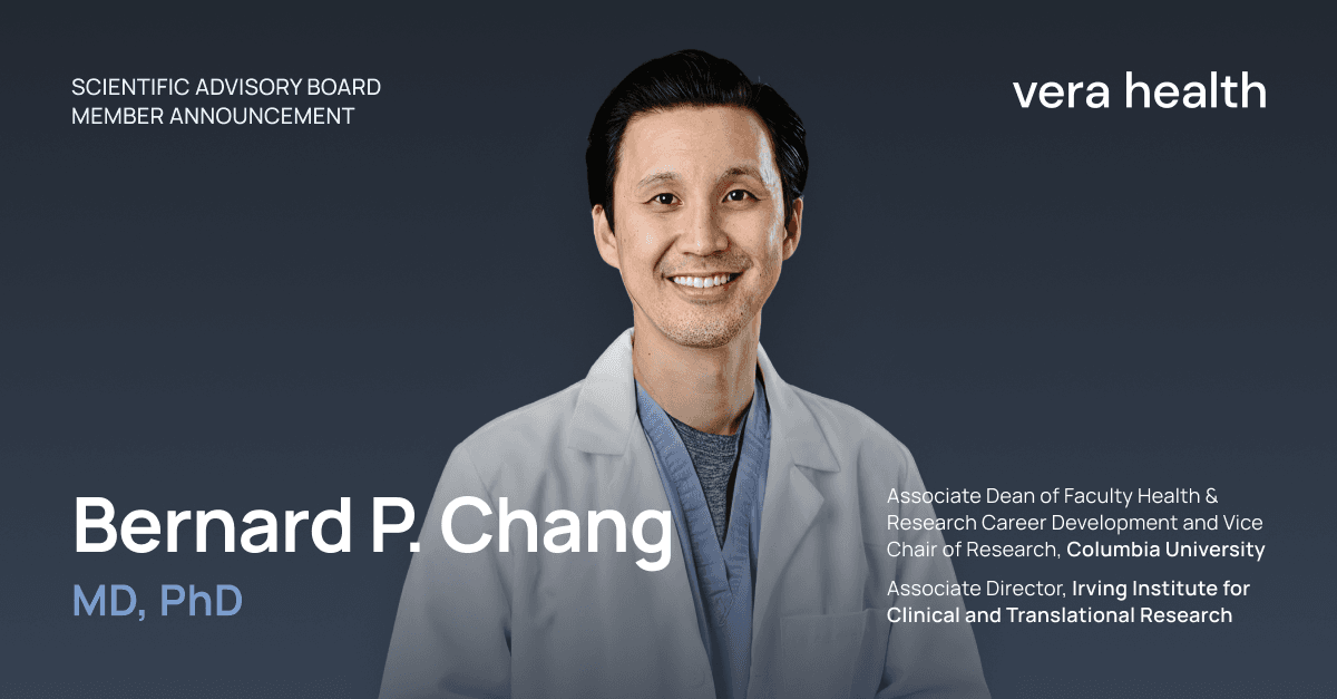 Vera Health welcomes Dr. Bernard P. Chang of Columbia University to its Scientific Advisory Board