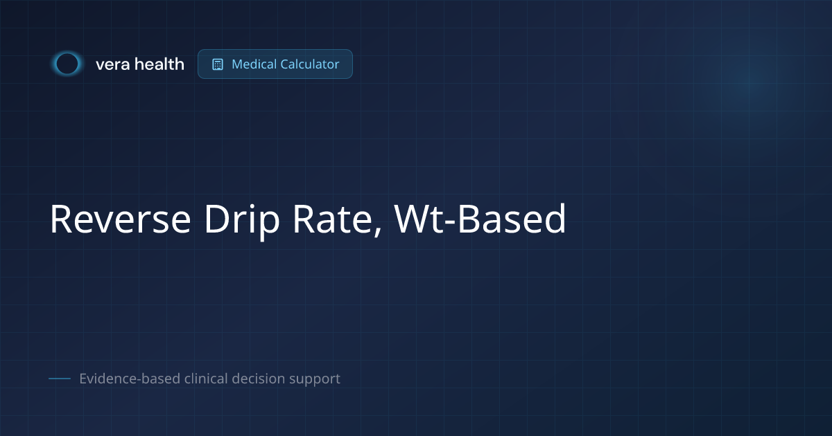 Reverse Drip Rate, Wt-Based - Medical Calculator - Vera