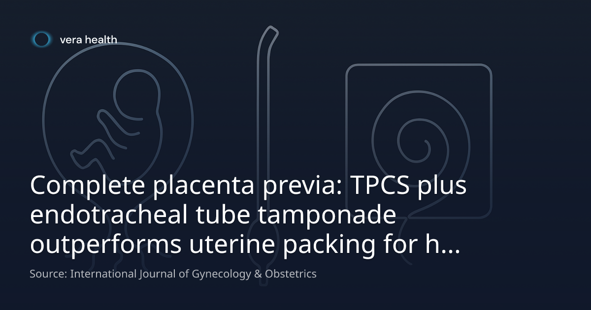 Complete placenta previa: TPCS plus endotracheal tube tamponade ...
