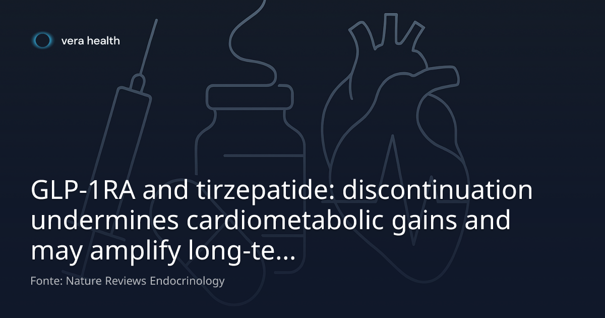 GLP-1RA and tirzepatide: discontinuation undermines cardiometabolic gains and may amplify long-term CV risk
