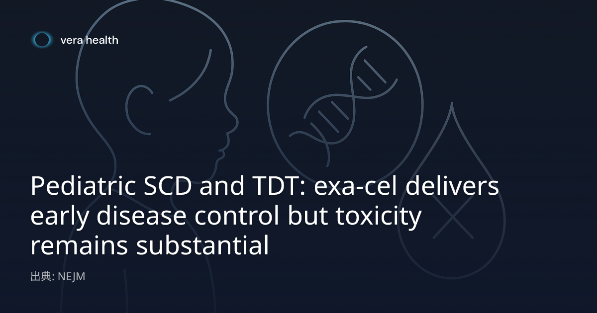 Pediatric SCD and TDT: exa-cel delivers early disease control but ...