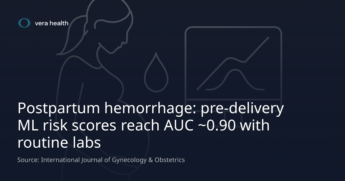 Postpartum hemorrhage: pre-delivery ML risk scores reach AUC ~0.90 with ...